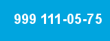 999 111-05-75 999 111-05-75
